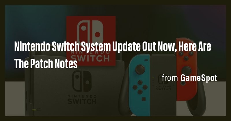 Nintendo Switch System Update Out Now, Here Are The Patch Notes - Briefly