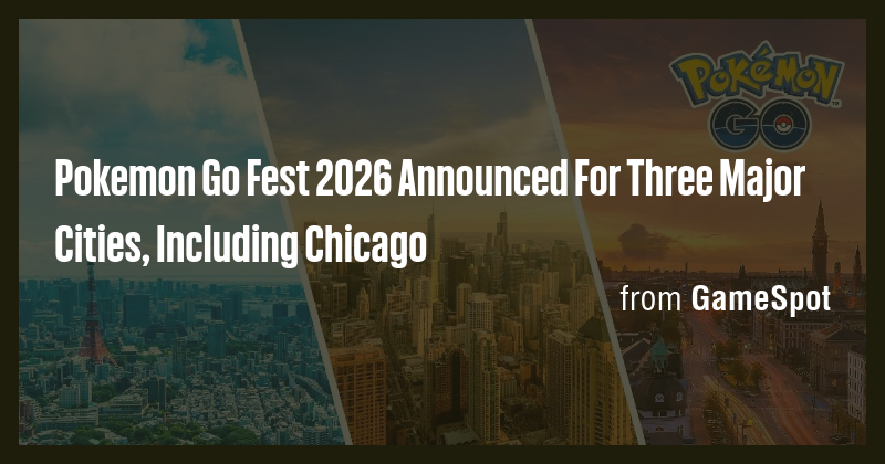 Pokemon Go Fest 2026 Announced For Three Major Cities, Including ...