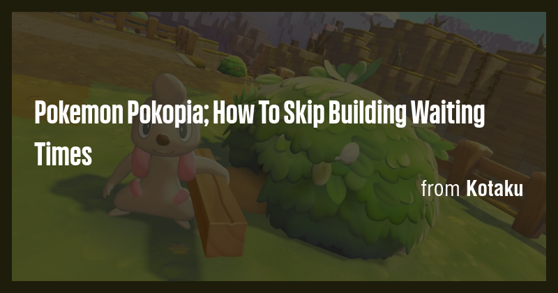 Pokemon Pokopia; How To Skip Building Waiting Times - Briefly