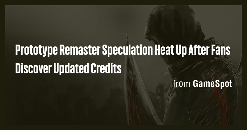 Prototype Remaster Speculation Heat Up After Fans Discover Updated ...