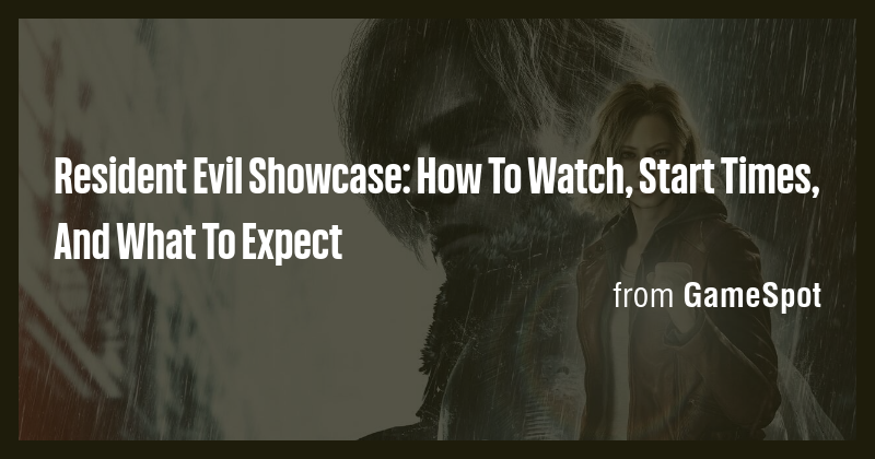 Resident Evil Showcase: How To Watch, Start Times, And What To Expect ...