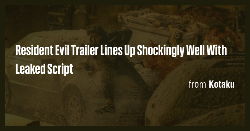 Resident Evil Trailer Lines Up Shockingly Well With Leaked Script - Briefly