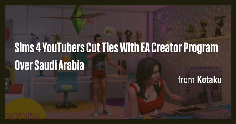 Sims 4 YouTubers Cut Ties With EA Creator Program Over Saudi Arabia ...