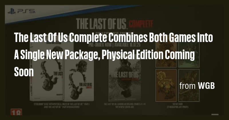 The Last Of Us Complete Combines Both Games Into A Single New Package ...