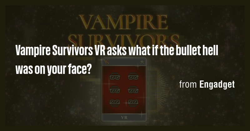 Vampire Survivors VR asks what if the bullet hell was on your face ...