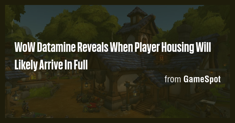 WoW Datamine Reveals When Player Housing Will Likely Arrive In Full ...