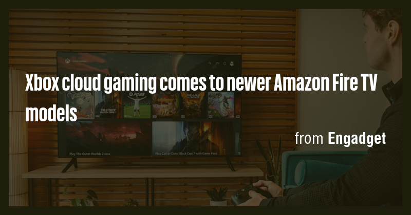 Xbox cloud gaming comes to newer Amazon Fire TV models - Briefly