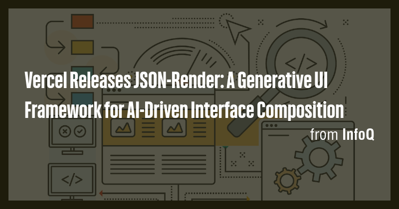 Vercel Releases JSON-Render: A Generative UI Framework for AI-Driven ...