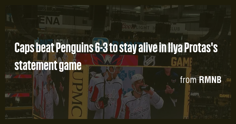 Caps beat Penguins 6-3 to stay alive in Ilya Protas's statement game ...