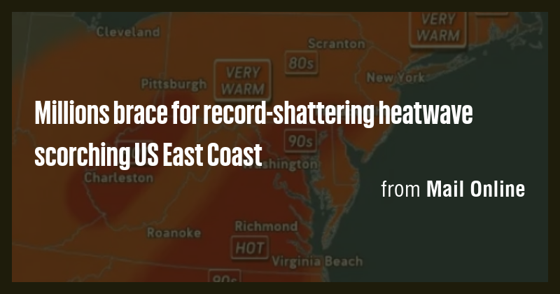 Millions brace for record-shattering heatwave scorching US East Coast ...