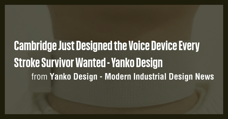 Cambridge Just Designed the Voice Device Every Stroke Survivor Wanted ...