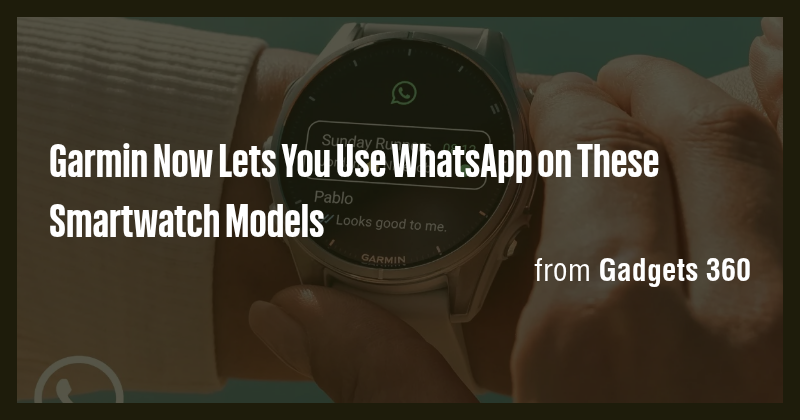Garmin Now Lets You Use WhatsApp on These Smartwatch Models - Briefly