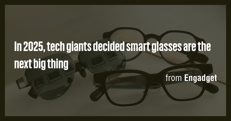 In 2025, tech giants decided smart glasses are the next big thing - Briefly