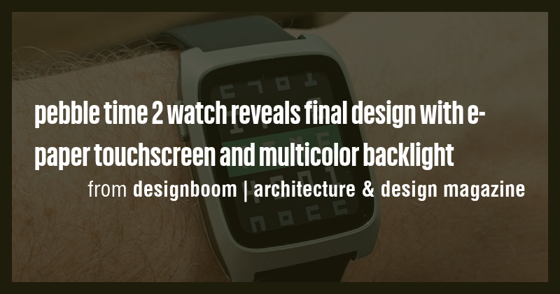 pebble time 2 watch reveals final design with e-paper touchscreen and ...