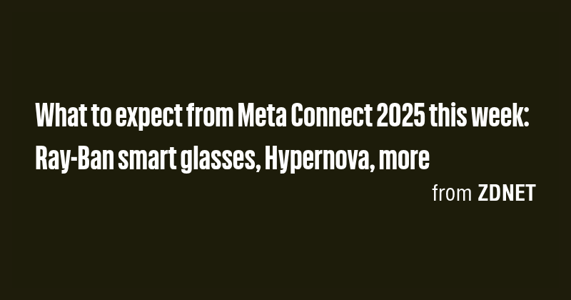 What to expect from Meta Connect 2025 this week: Ray-Ban smart glasses ...