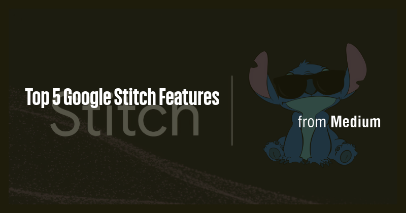 Top 5 Google Stitch Features - Briefly