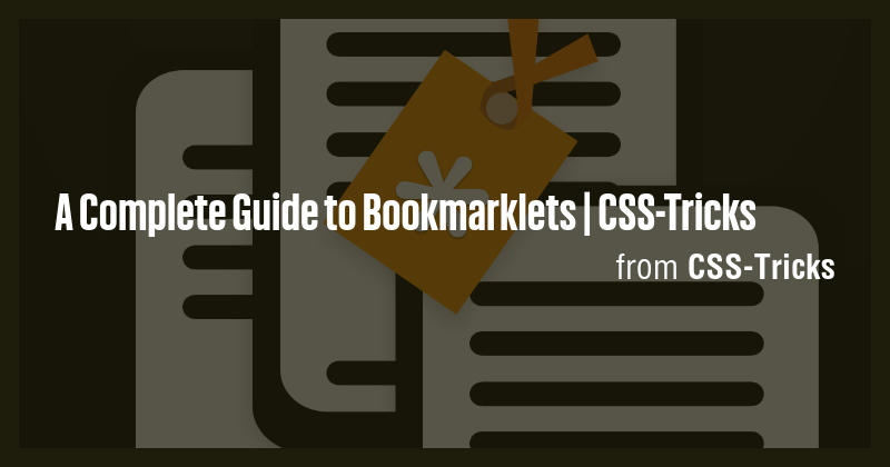 A Complete Guide to Bookmarklets | CSS-Tricks - Briefly
