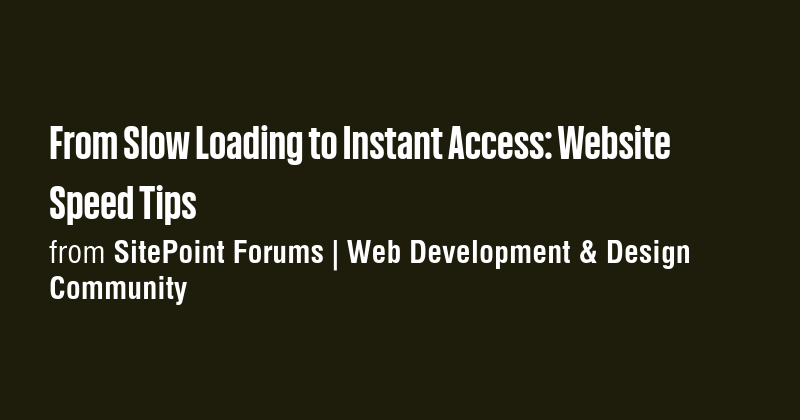 From Slow Loading to Instant Access: Website Speed Tips - Briefly