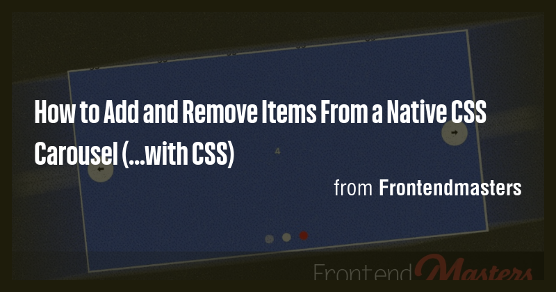 How to Add and Remove Items From a Native CSS Carousel (...with CSS ...