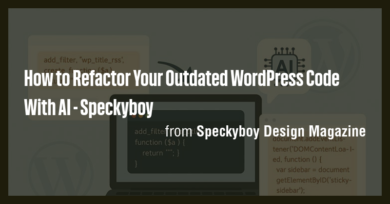 How to Refactor Your Outdated WordPress Code With AI - Speckyboy - Briefly