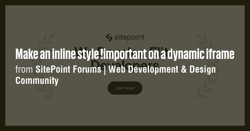 Make an inline style !important on a dynamic iframe - Briefly