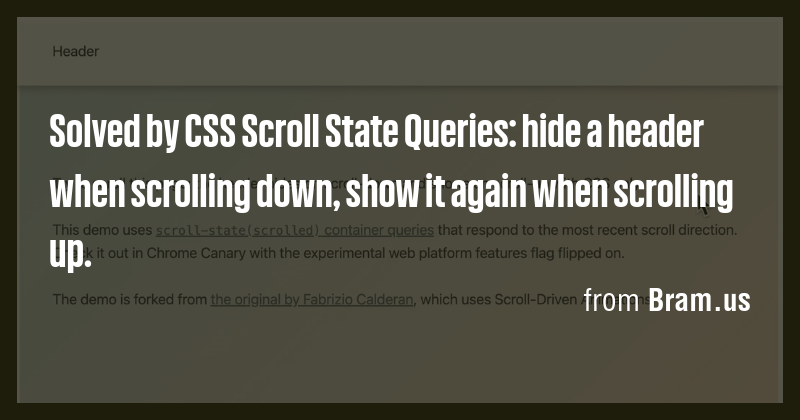 Solved by CSS Scroll State Queries: hide a header when scrolling down ...