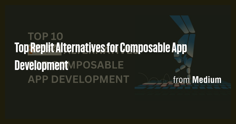 Top Replit Alternatives for Composable App Development - Briefly