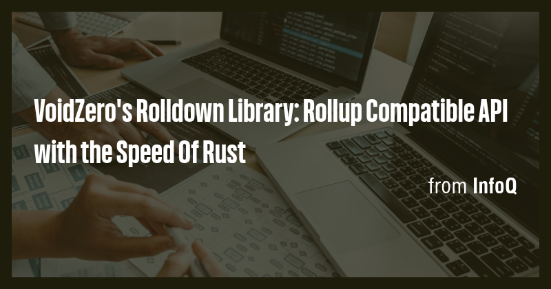 VoidZero's Rolldown Library: Rollup Compatible API with the Speed Of ...