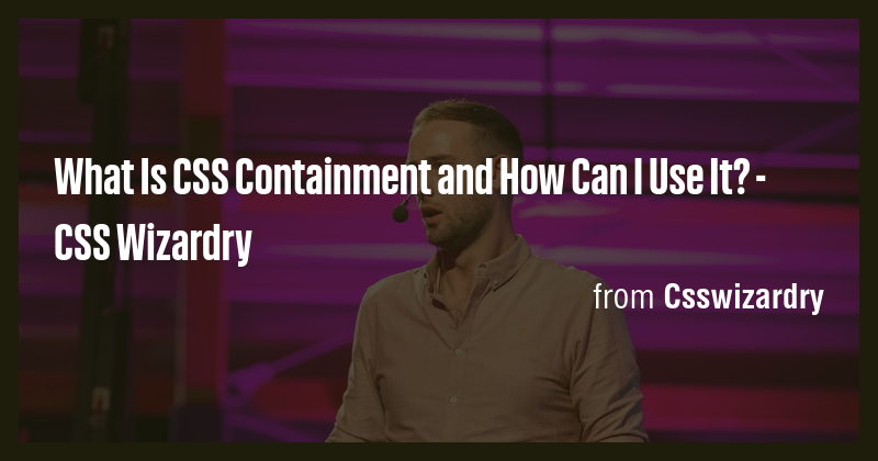 What Is CSS Containment and How Can I Use It? - CSS Wizardry - Briefly