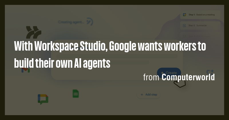 With Workspace Studio, Google wants workers to build their own AI ...