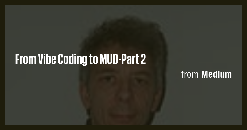 From Vibe Coding to MUD-Part 2 - Briefly