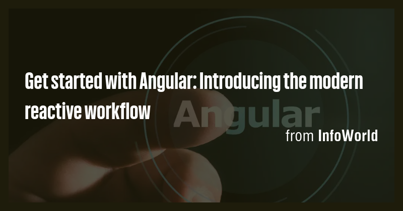 Get started with Angular: Introducing the modern reactive workflow ...