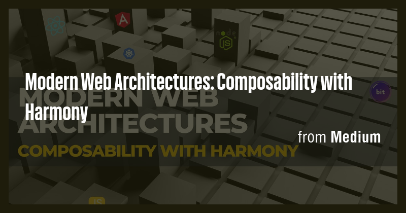 Modern Web Architectures: Composability with Harmony - Briefly