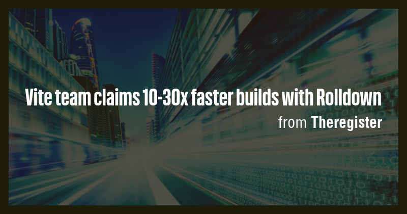 Vite team claims 10-30x faster builds with Rolldown - Briefly
