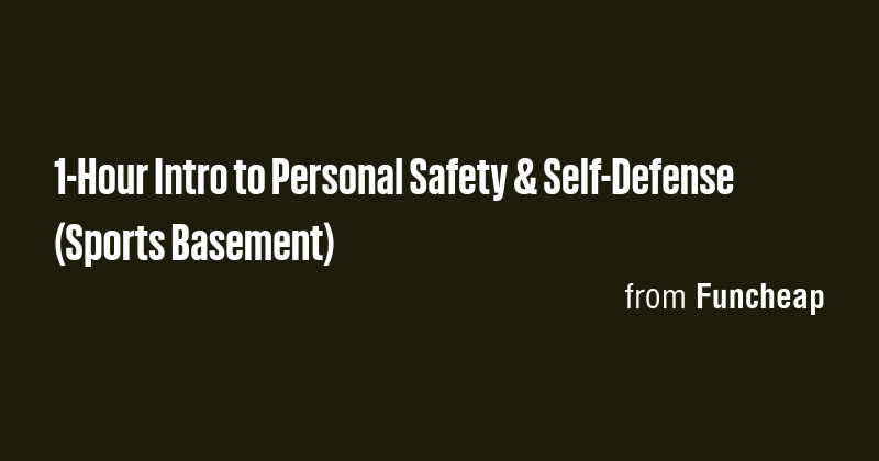1-Hour Intro to Personal Safety & Self-Defense (Sports Basement) - Briefly