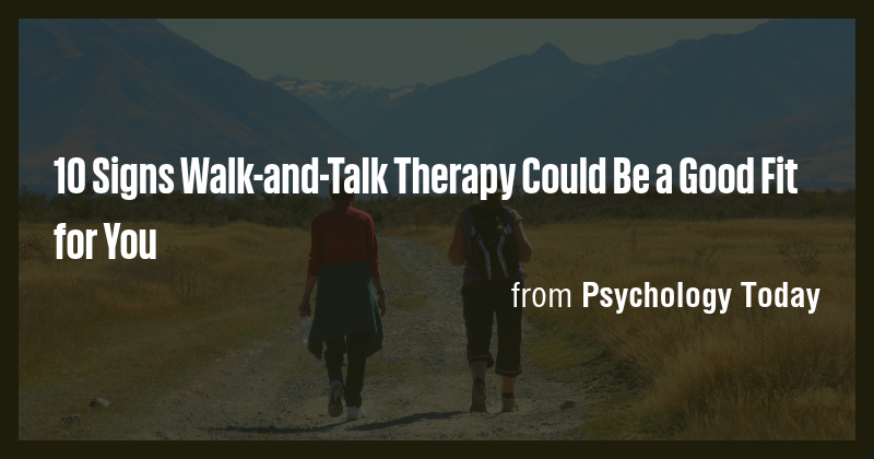 10 Signs Walk-and-Talk Therapy Could Be a Good Fit for You - Briefly