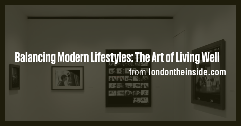 Balancing Modern Lifestyles: The Art of Living Well - Briefly