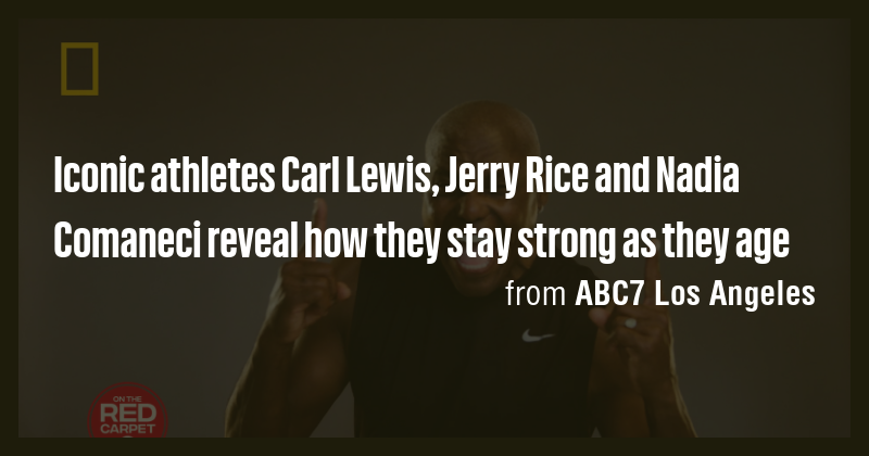 Iconic athletes Carl Lewis, Jerry Rice and Nadia Comaneci reveal how ...