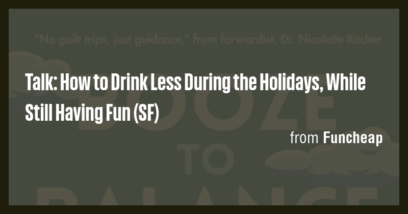Talk: How to Drink Less During the Holidays, While Still Having Fun (SF ...