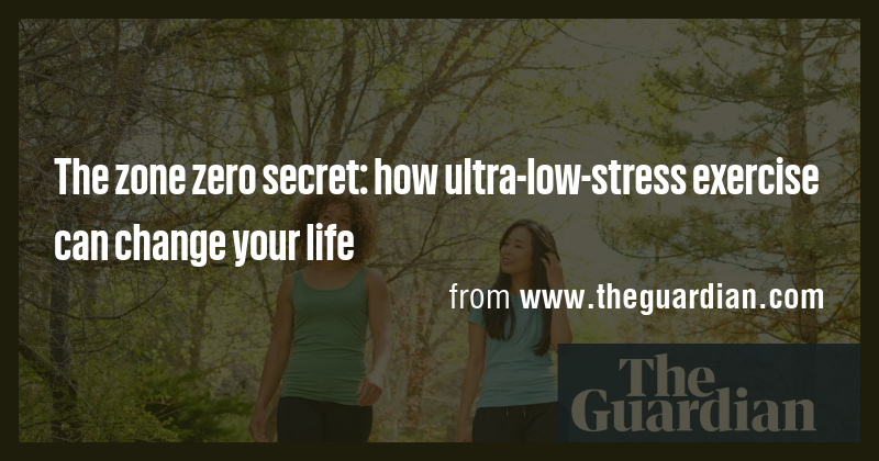 The zone zero secret: how ultra-low-stress exercise can change your ...