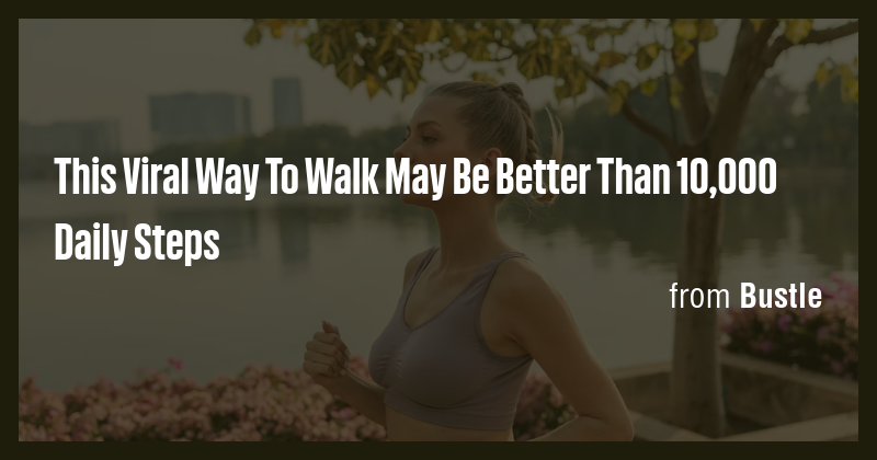 This Viral Way To Walk May Be Better Than 10,000 Daily Steps - Briefly
