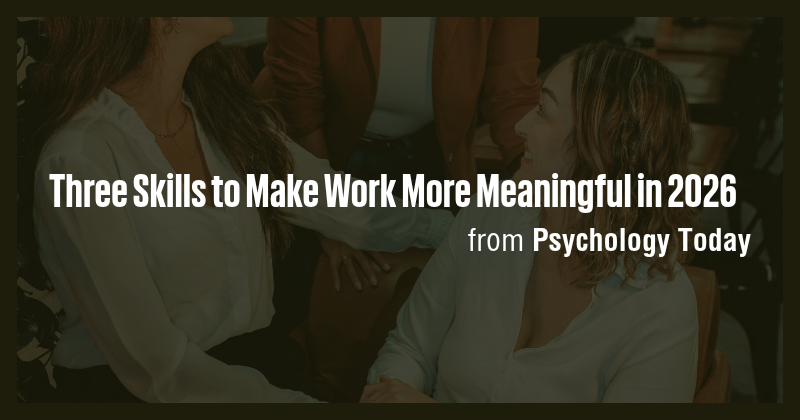 Three Skills to Make Work More Meaningful in 2026 - Briefly