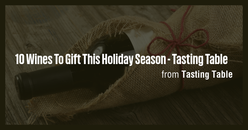 Photo inspiration: Picture Idea: 10 Wines To Gift This Holiday Season Tasting Table