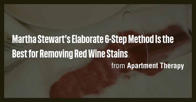 Martha Stewart's Elaborate 6-Step Method Is the Best for Removing Red ...