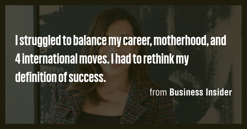 I struggled to balance my career, motherhood, and 4 international moves ...