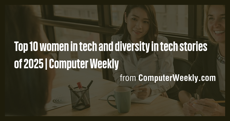Top 10 women in tech and diversity in tech stories of 2025 | Computer ...