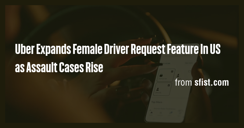 Uber Expands Female Driver Request Feature In US as Assault Cases Rise ...