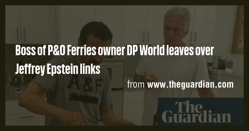 Boss of P&O Ferries owner DP World leaves over Jeffrey Epstein links ...