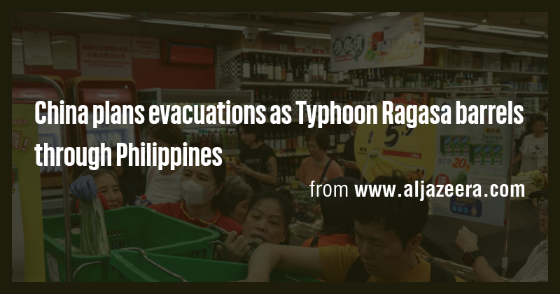 China plans evacuations as Typhoon Ragasa barrels through Philippines ...