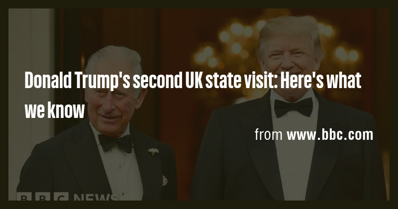 Donald Trump's second UK state visit: Here's what we know - Briefly